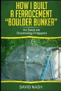 How I Built a Ferrocement Boulder Bunker: As Seen on Doomsday Preppers