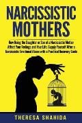 Narcissistic Mothers: How Being the Daughter or Son of a Narcissistic Mother Affect Your Feelings and Your Life. Supply Yourself After a Nar