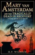 Mary van Amsterdam & the Tragically Dead in Recovery Amsterdam Afterlife Series Book One