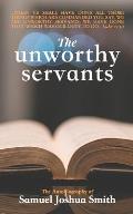 The Unworthy Servants: the Autobiography of Samuel Joshua Smith