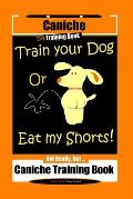 Caniche Dog Training Book Train Your Dog Or Eat My Shorts! Not Really, But... Caniche Training Book