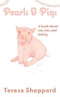 Pearls & Pigs: A book about sex, lies, and dating