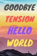 Goodbye Tension Hello World: Leave Your Stress Behind And Enjoy Planning Your Well Deserved Retirement