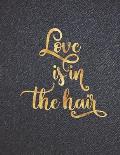 Love is in the Hair: Appointment Agenda Book Scheduling for Hairstylists, Beauty Salons Spas Hairdressers with Times and Half Hour Incremen