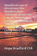 Beneficial Law of Attraction: the Manifestation Teachings (Kuan Yin Law of Attraction Techniques based on Oracle of Compassion: the Living Word of K