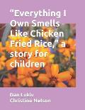 Everything I Own Smells Like Chicken Fried Rice, a story for children