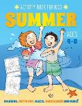 Summer Activity Book for Kids Ages 4-8: Fun Art Workbook Games for Learning, Coloring, Dot to Dot, Mazes, Word Search, Spot the Difference, Puzzles an