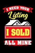 I Need Your Listing I Sold All Mine: It makes a great gift for the realtor in your life who loves funny realtor gifts