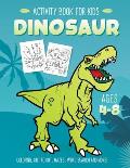 Dinosaur Activity Book for Kids Ages 4-8: Fun Art Workbook Games for Learning, Coloring, Dot to Dot, Mazes, Word Search, Spot the Difference, Puzzles