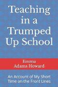 Teaching in a Trumped Up School: An Account of My Short Time on the Front Lines