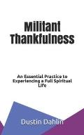 Militant Thankfulness: An Essential Practice for Experiencing a Full Spiritual Life
