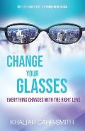 Change Your Glasses: Everything Changes With The Right Lens