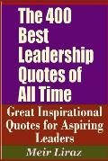 The 400 Best Leadership Quotes of All Time - Great Inspirational Quotes for Aspiring Leaders