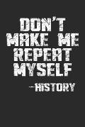Don't Make Me Repeat Myself -History