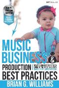 Music Business & Production Best Practices: Today's Complete Fast Track Guide to the Music Industry