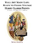 Wall Art Made Easy: Ready to Frame Vintage Harry Clarke Prints: 30 Beautiful Illustrations to Transform Your Home
