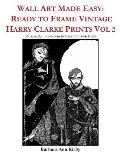 Wall Art Made Easy: Ready to Frame Vintage Harry Clarke Prints Vol 2: 30 Beautiful Illustrations to Transform Your Home