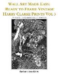Wall Art Made Easy: Ready to Frame Vintage Harry Clarke Prints Vol 3: 30 Beautiful Illustrations to Transform Your Home