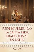 Redescubriendo la Santa Misa Tradicional en Lat?n: Breve Introducci?n a la Forma Extraordinaria del Rito Romano