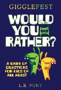 GiggleFest Would You Rather: A Game Of Questions For Kids Of All Ages