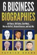 6 Business Biographies: Jeff Bezos, Bill Gates, Elon Musk, Warren Buffett, Richard Branson, and Jack Ma