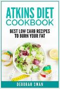Atkins Diet Cookbook: Best Low Carb Recipes to Burn Your Fat