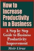 How to Increase Productivity in a Business - A Step by Step Guide to Business Productivity Improvement