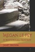 Megan Le Fey: A Historical Fantasy