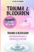 Trauma & Blockaden - Seelenknoten l?sen mit Sophie: Trauma & Blockaden - Erkennungsmerkmale & K?rperliche Symptome