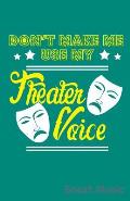 Don't Make Me Use My Theater Voice Sheet Music