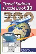 Travel Sudoku Puzzle Book 39: 200 Brain Booster Puzzles - Simple, Easy, Intermediate, and Expert with Solutions