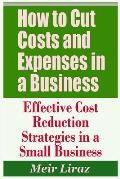 How to Cut Costs and Expenses in a Business - Effective Cost Reduction Strategies in a Small Business