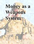 Money as a Weapons System: Tactics, Techniques, and Procedures