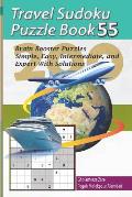 Travel Sudoku Puzzle Book 55: 200 Brain Booster Puzzles - Simple, Easy, Intermediate, and Expert with Solutions
