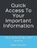 Quick Access To Your Important Information: A Means of Gathering and Compiling Your Important Information So That You Have It All In One Place