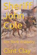 Sheriff John Cole: and The Bank Robbery