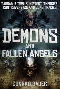 Demons and Fallen Angels: Damnable Devils' History, Theories, Controversies, and Conspiracies
