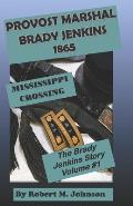 Provost Marshal Brady Jenkins 1865: Mississippi Crossing