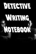 Detective Writing Notebook: Record Notes, Ideas, Courses, Reviews, Styles, Best Locations and Records of Your Detective Novels