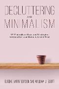 Decluttering and Minimalism: 99 Minimalism Ways and Strategies to Declutter your Home, Life and Mind