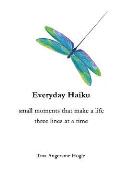 Everyday Haiku: small moments that make a life three lines at a time