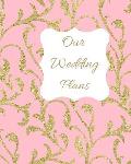 Our Wedding Plans: Complete Wedding Plan Guide to Help the Bride & Groom Organize Their Big Day. Gold Sparkle Pattern on Pink Cover Desig