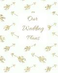 Our Wedding Plans: Complete Wedding Plan Guide to Help the Bride & Groom Organize Their Big Day. Gold Arrows on White Cover Design