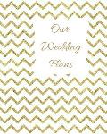 Our Wedding Plans: Complete Wedding Plan Guide to Help the Bride & Groom Organize Their Big Day. Gold Zig Zag Design on White Cover Desig