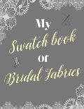 My Swatch Book Of Bridal Fabrics: With Spaces For 500 Swatches Of Your Favorite Fabric Swatches, Great Gift For Seamstresses And Wedding Dress Designe