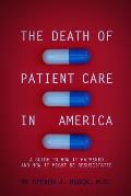 The Death of Patient Care in America: a guide to how it happened and how it might be resuscitated