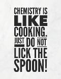 Chemistry Is Like Cooking, Just Do Not Lick The Spoon!: 8.5x11 Large Graph Notebook with Floral Margins for Adult Coloring