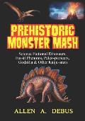 Prehistoric Monster Mash: Science Fictional Dinosaurs, Fossil Phenoms, Paleo-pioneers, Godzilla & Other Kaiju-saurs