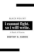 i cannot fight. so i will write.: Black Poetry