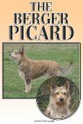 The Berger Picard: A Complete and Comprehensive Beginners Guide To: Buying, Owning, Health, Grooming, Training, Obedience, Understanding